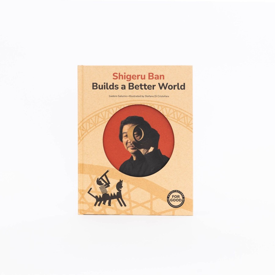 Trapublishing Shigeru Ban Builds A Better World By Isadoro Saturno | Books